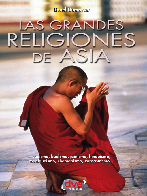 Title details for Las grandes religiones de Asia... vedismo, budismo, jainismo, hinduismo, maniqueísmo, chamanismo, zoroastrismo... by Lionel Dumarcet - Available